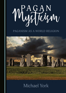 Pagan Mysticism: Paganism as a World Religion