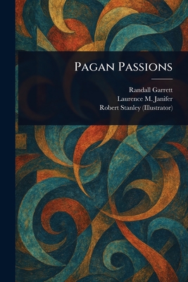 Pagan Passions - Garrett, Randall, and Janifer, Laurence M, and Stanley, Robert