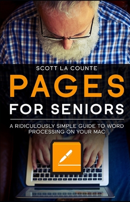 Pages For Seniors: A Ridiculously Simple Guide To Word Processing On Your Mac - La Counte, Scott