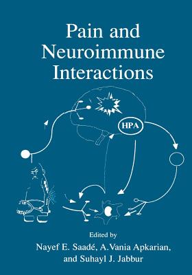 Pain and Neuroimmune Interactions - Saad�, Nayef E (Editor), and Jabbur, Suhayl J (Editor), and Apkarian, A Vania (Editor)