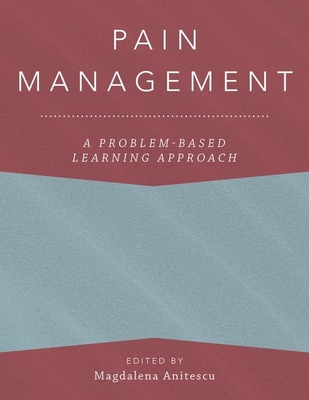 Pain Management: A Problem-Based Learning Approach - Anitescu, Magdalena (Editor)