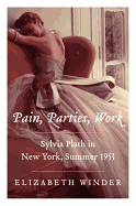 Pain, Parties, Work: Sylvia Plath in New York, Summer 1953