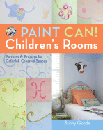 Paint Can! Children's Rooms: Patterns & Projects for Colorful, Creative Spaces - Goode, Sunny, and Dawkins, Kip (Photographer)