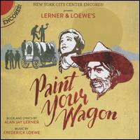Paint Your Wagon - Alexandra Socha (vocals); Caleb Damschroder (vocals); Jennifer Barber (vocals); Justin Guarini (vocals); Keith Carradine (vocals); Melissa van der Schyff (vocals); Nathaniel Hackmann (vocals); Robert Creighton (vocals); Robyn Hurder (vocals)