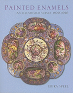 Painted Enamels: An Illustrated Survey, 1500-1920