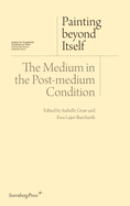 Painting Beyond Itself - The Medium in the Post-Medium Condition
