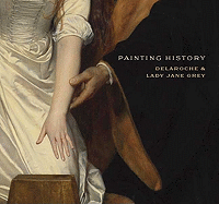 Painting History: Delaroche and Lady Jane Grey