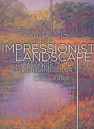 Painting the Impressionist Landscape: Lessons in Interpreting Light and Color