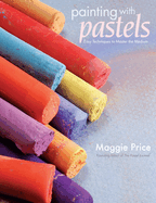 Painting with Pastels: Easy Techniques to Master the Medium