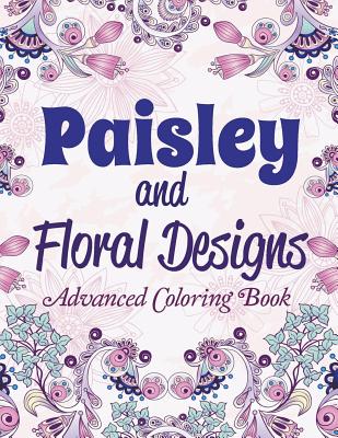 Paisley and Floral Designs: Advanced Coloring Book - Kids, Creative