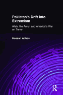 Pakistan's Drift Into Extremism: Allah, the Army, and America's War on Terror