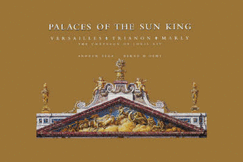 Palaces of the Sun King: Versailles * Trianon * Marly