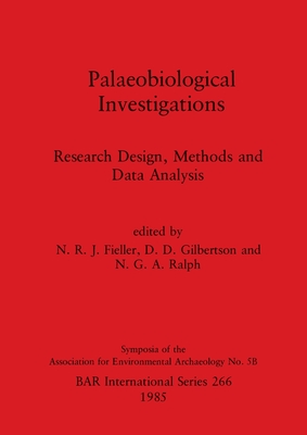 Palaeobiological Investigations: Research Design, Methods and Data Analysis - Fieller, N R J (Editor), and Gilbertson, D. D. (Editor), and Ralph, N G A (Editor)