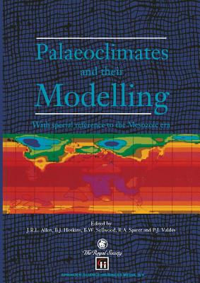 Palaeoclimates and Their Modelling: With Special Reference to the Mesozoic Era - Allen, J R L, and Hoskins, B J, and Valdes, P J