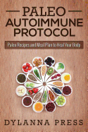 Paleo Autoimmune Protocol: Paleo Recipes and Meal Plan to Heal Your Body