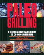 Paleo Grilling: A Modern Caveman's Guide to Cooking with Fire