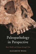 Paleopathology in Perspective: Bone Health and Disease through Time