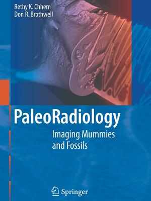 Paleoradiology: Imaging Mummies and Fossils - Chhem, R.K., and Brothwell, D.R.