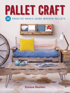 Pallet Craft: 20 Creative Makes Using Wooden Pallets
