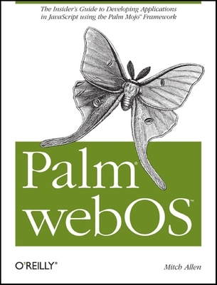 Palm Webos: The Insider's Guide to Developing Applications in JavaScript Using the Palm Mojo(tm) Framework - Allen, Mitch