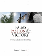 Palms, Passion and Victory: An Organ Suite for Holy Week