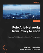 Palo Alto Networks from Policy to Code: Automate PAN-OS security policies with Python precision