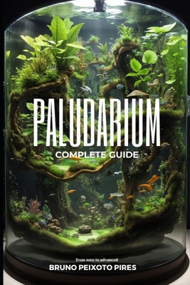 Paludarium: Complete Guide - Peixoto Pires, Bruno