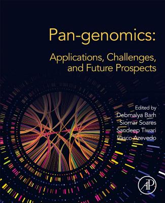 Pan-genomics: Applications, Challenges, and Future Prospects - Barh, Debmalya, MSc, MPhil, PhD (Editor), and Soares, Siomar C. (Editor), and Tiwari, Sandeep, PhD (Editor)