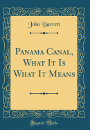 Panama Canal, What It Is What It Means (Classic Reprint)