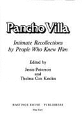 Pancho Villa: Intimate Recollections by People Who Knew Him