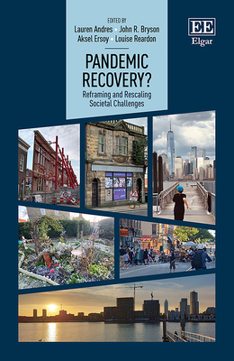 Pandemic Recovery?: Reframing and Rescaling Societal Challenges - Andres, Lauren (Editor), and Bryson, John R (Editor), and Ersoy, Aksel (Editor)