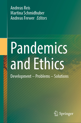 Pandemics and Ethics: Development - Problems - Solutions - Reis, Andreas (Editor), and Schmidhuber, Martina (Editor), and Frewer, Andreas (Editor)