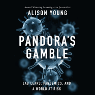 Pandora's Gamble: Lab Leaks, Pandemics, and a World at Risk