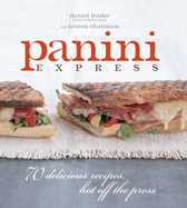 Panini Express: 50 Delicious Sandwiches Hot Off the Press