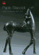 Paolo Staccioli: Opere / Sculptures 1991-2011