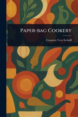 Paper-bag Cookery - Serkoff, Vera Countess