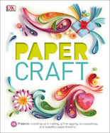 Paper Craft: 50 Projects Including Card Making, Gift Wrapping, Scrapbooking, and Beautiful Paper Flowers