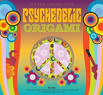 Paper Creations: Psychedelic Origami - Fathauer, Robert, and Nguyen, Duy