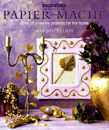 Paper Mache: Over 20 Creative Projects for the Home (the Inspirations Series)