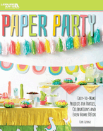 Paper Party: Easy-to-Make Projects for Parties, Celebrations and Even Home Decor
