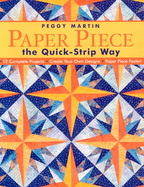 Paper Piece the Quick-Strip Way: - 12 Complete Projects - Create Your Own Designs - Paper Piece Faster!