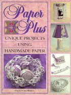 Paper Plus: Creating Unique Projects Using Handmade Paper - Worrell, Nancy