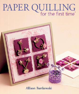 Paper Quilling for the First Time - Bartkowski, Alli