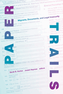 Paper Trails: Migrants, Documents, and Legal Insecurity