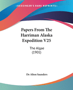 Papers From The Harriman Alaska Expedition V25: The Algae (1901)