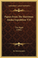 Papers from the Harriman Alaska Expedition V25: The Algae (1901)