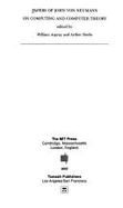 Papers of John Von Neumann on Computers and Computing Theory