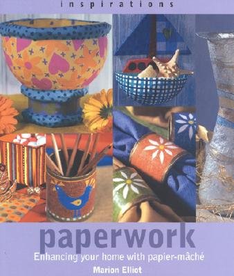Paperwork: Enhancing Your Home with Paper-Mache - Elliott, Marion