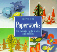 Paperworks: Fun to Make Cards, Models and Mobiles