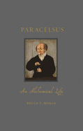 Paracelsus: An Alchemical Life